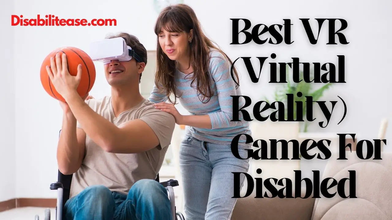 Best VR (Virtual Reality) Games For Disabled