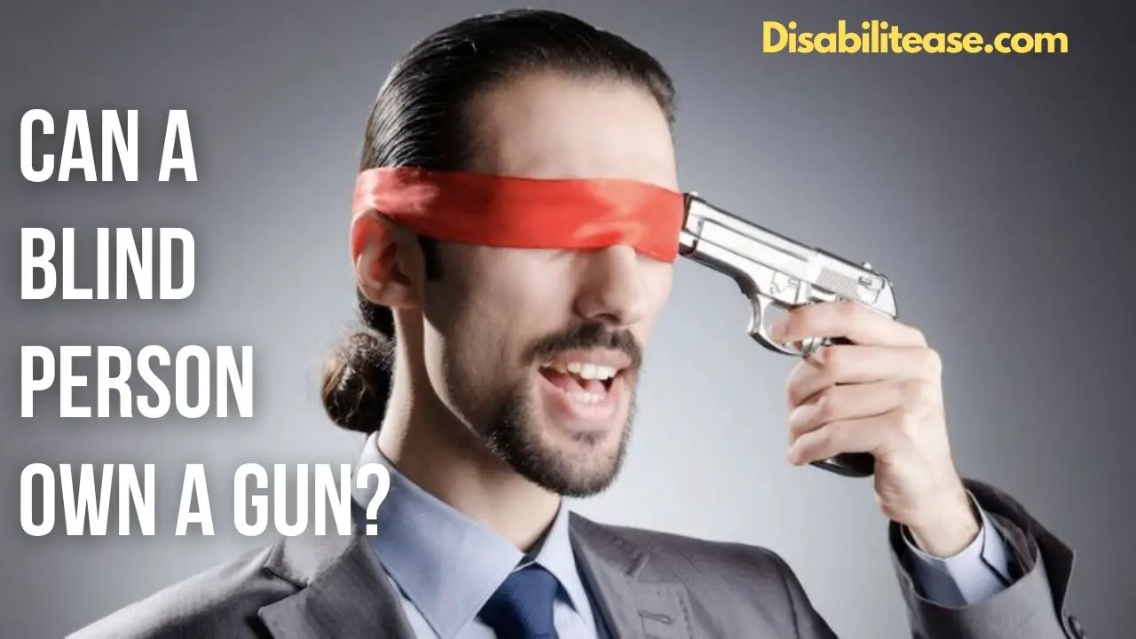 Can A Blind Person Own A Gun?