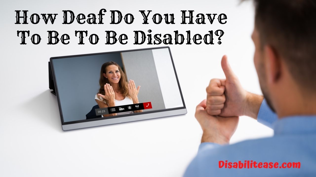 How Deaf Do You Have To Be To Be Disabled