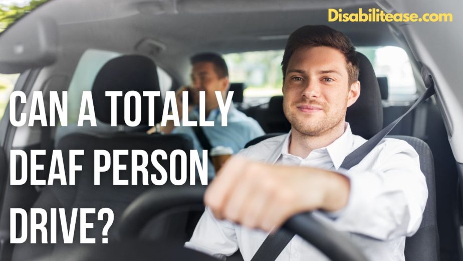 Can A Totally Deaf Person Drive? Disabilitease