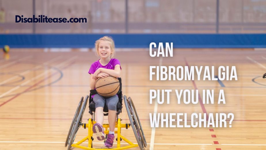 Can Fibromyalgia Put You In A Wheelchair? Disabilitease