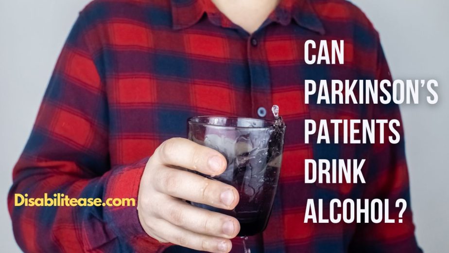 Can Parkinson’s Patients Drink Alcohol? Disabilitease