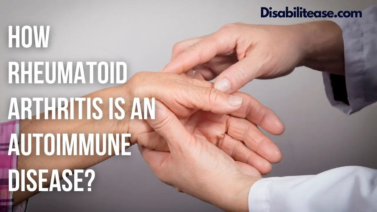How Rheumatoid Arthritis Is An Autoimmune Disease