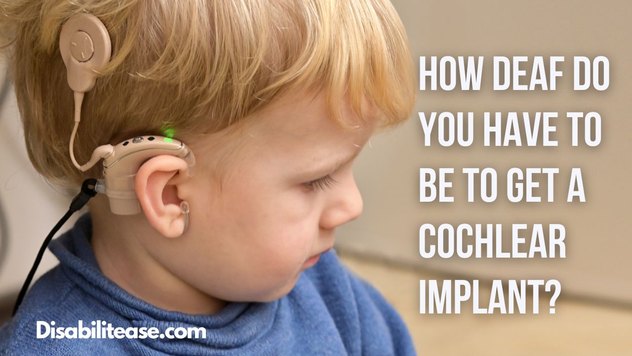 How Deaf Do You Have To Be To Get A Cochlear Implant