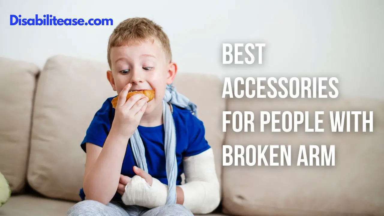 Best Accessories For People With Broken Arm