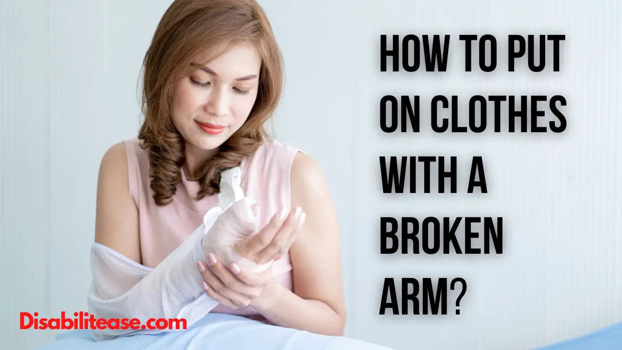 How To Put On Clothes With A Broken Arm