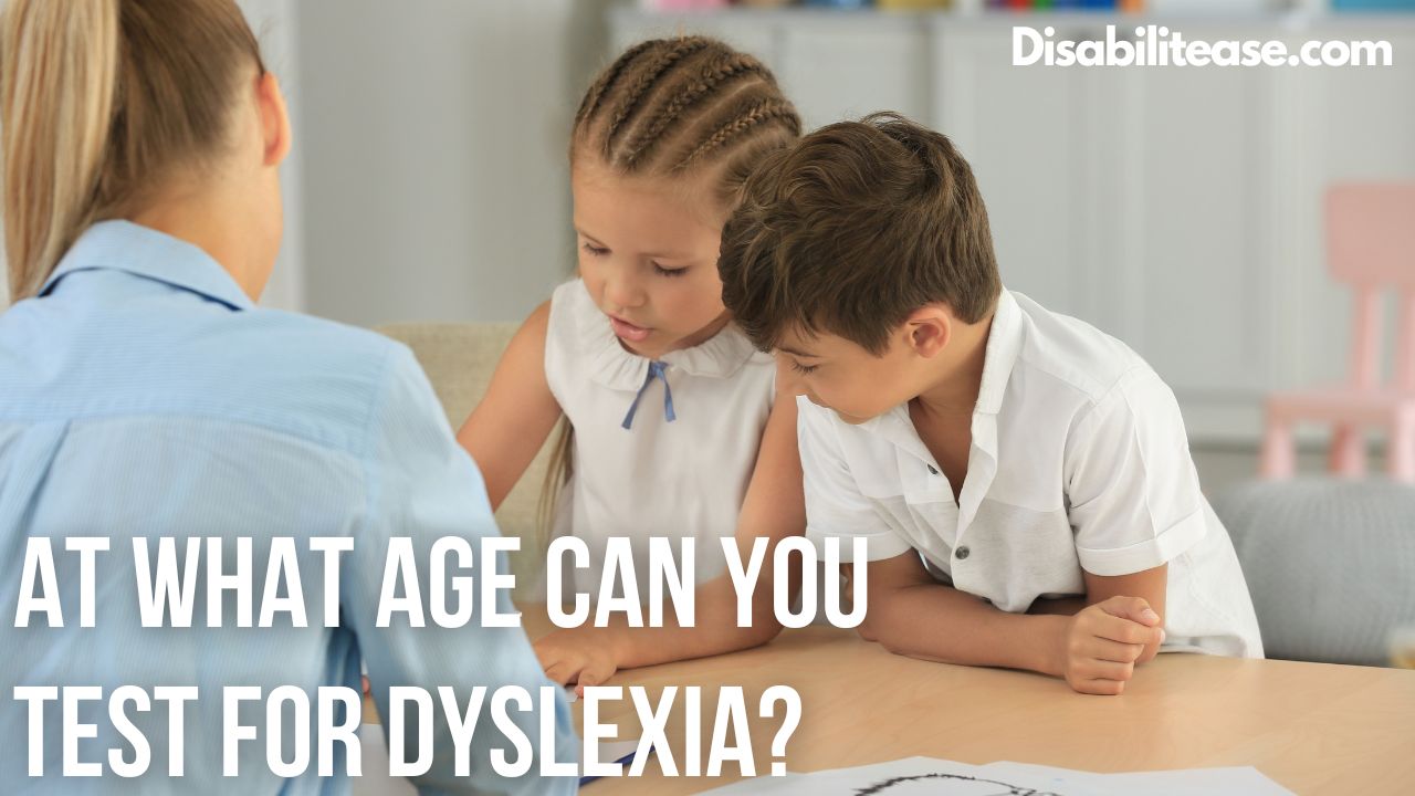 At What Age Can You Test For Dyslexia Disabilitease